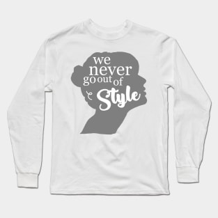 We Never Go Out Of Style Long Sleeve T-Shirt